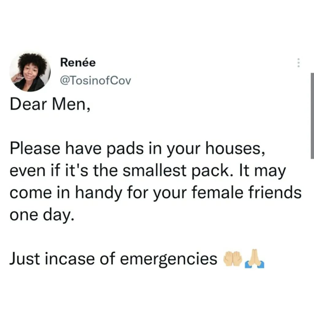'Please have pads in your houses. It may come in handy for your female friends one day'